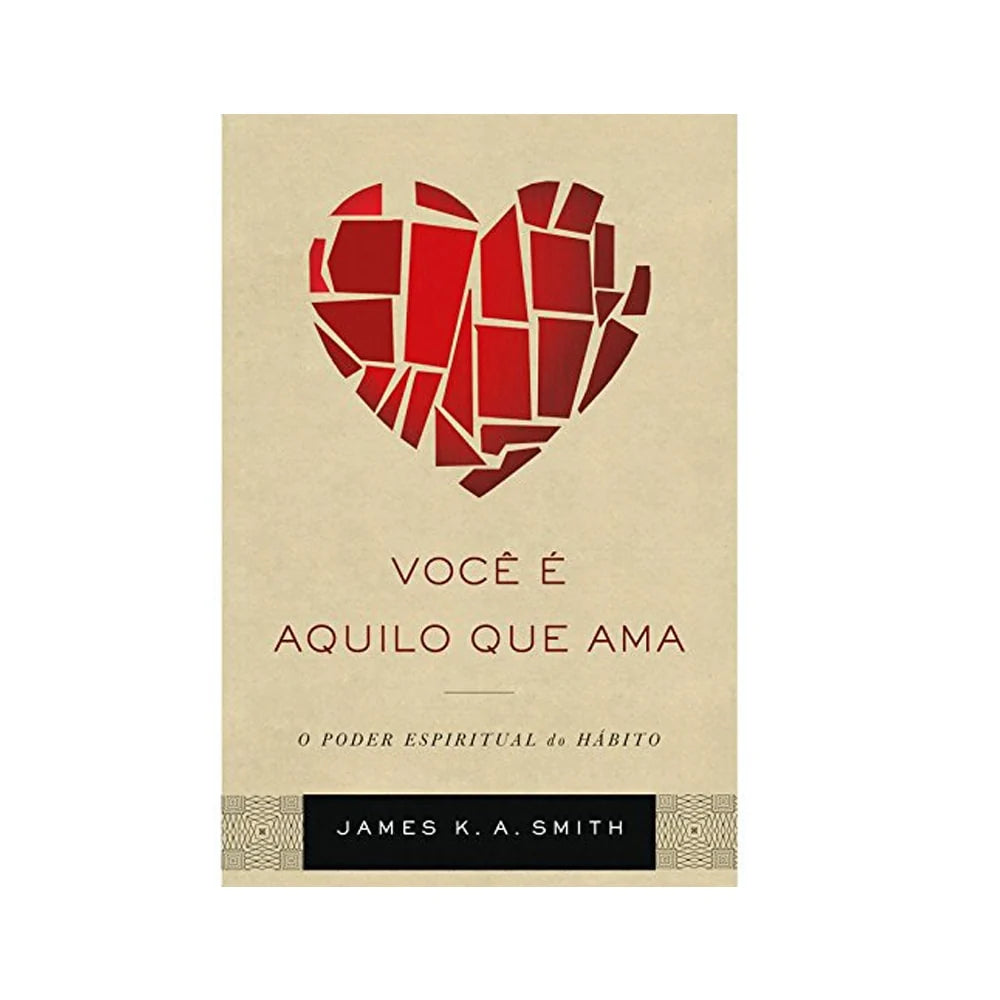 Você É Aquilo que Ama | James K A Smith