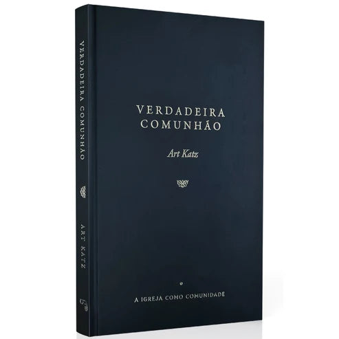 Verdadeira Comunhão | A Igreja como Comunidade | Art Katz