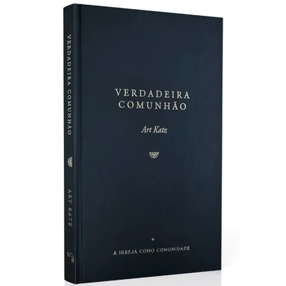 Verdadeira Comunhão | A Igreja como Comunidade | Art Katz
