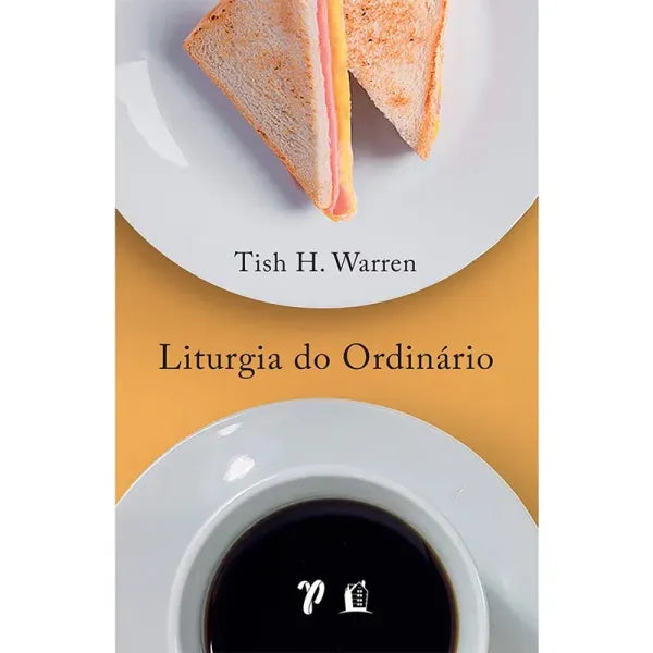 Liturgia do Ordinário | Tish H. Warren