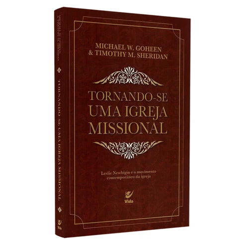 Tornando-se Uma Igreja Missional | Michael W Goheen & Timothy M Sheridan