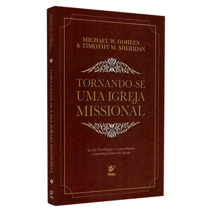 Tornando-se Uma Igreja Missional | Michael W Goheen & Timothy M Sheridan