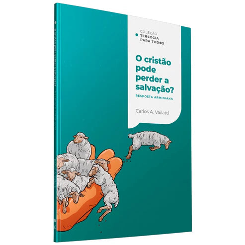Coleção Teologia Para Todos | O Cristão Pode Perder a Salvação? | Respostas Calvinista e Arminiana