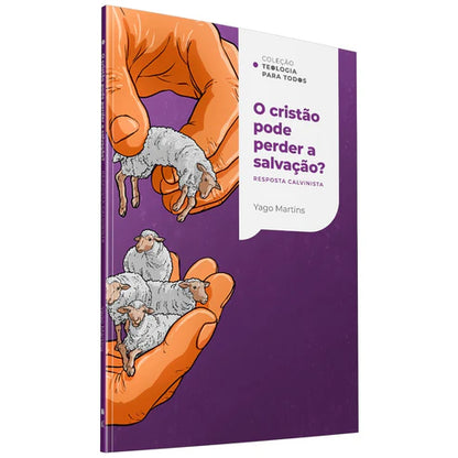 Coleção Teologia Para Todos | O Cristão Pode Perder a Salvação? | Respostas Calvinista e Arminiana