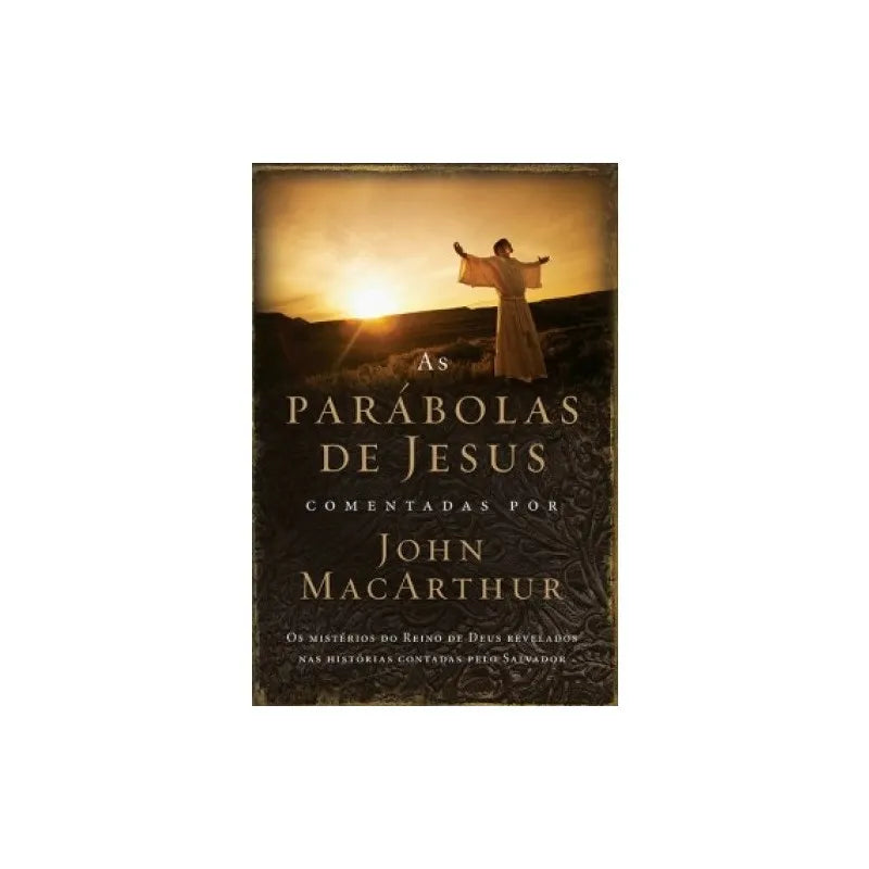 As Parábolas de Jesus Comentadas por John Macarthur