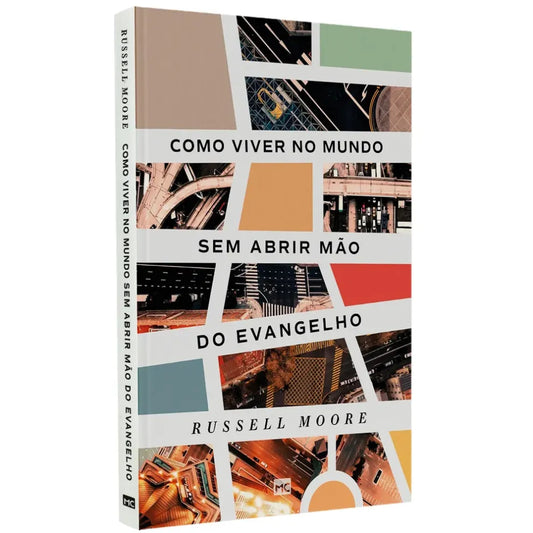Como Viver no Mundo Sem Abrir Mão do Evangelho Russell Moore