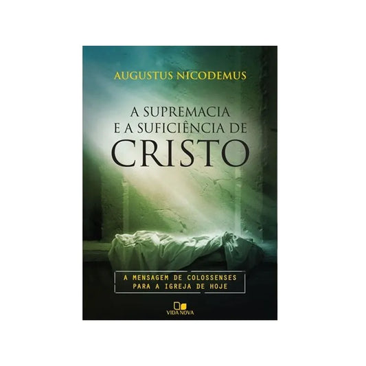 livro A Supremacia e a suficiência de Cristo Augustus Nicodemus Lopes