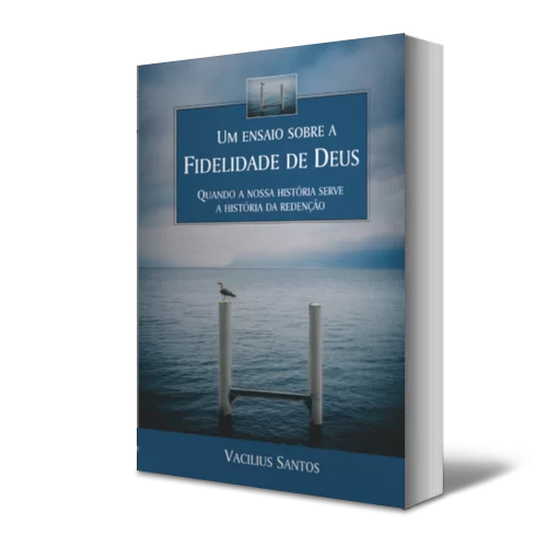 Um ensaio sobre a Fidelidade de Deus Vacilius Santos