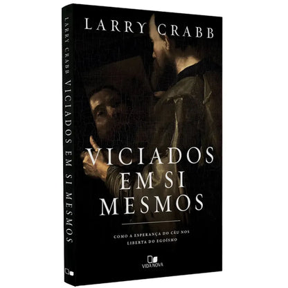 livro Viciados Em Si Mesmos Larry Crabb