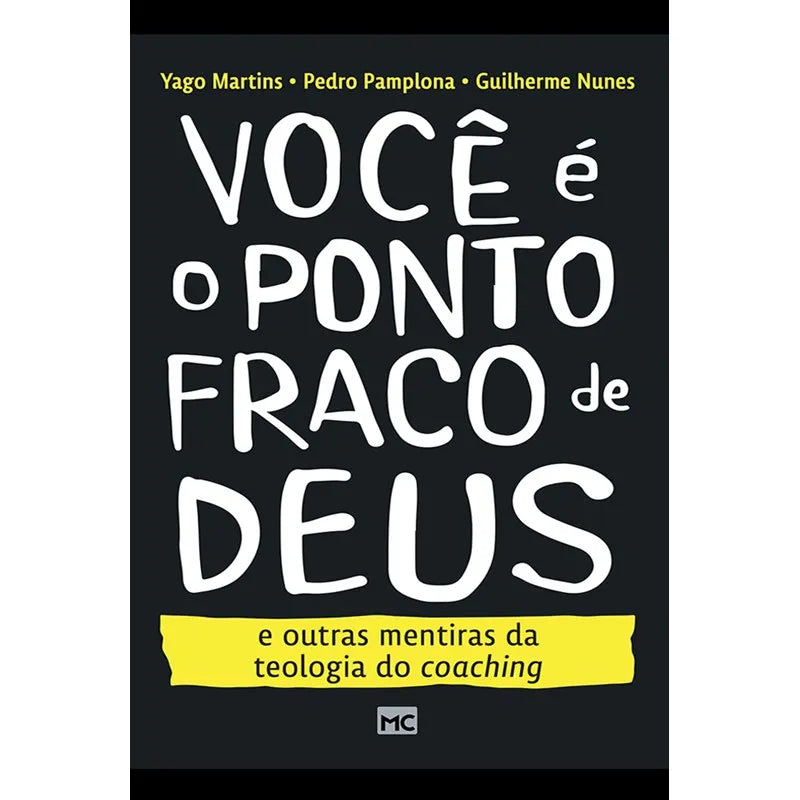 livro Você é o Ponto Fraco de Deus e outras mentiras da teologia do coaching| Yago Martins