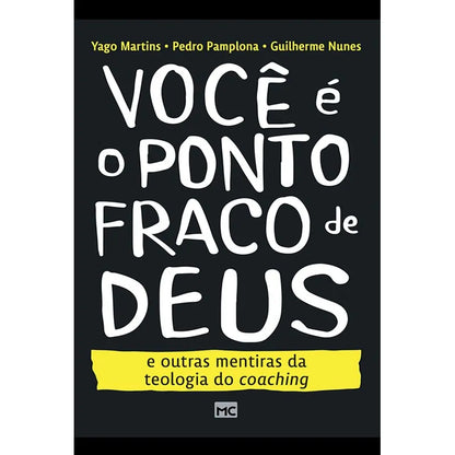 livro Você é o Ponto Fraco de Deus e outras mentiras da teologia do coaching| Yago Martins