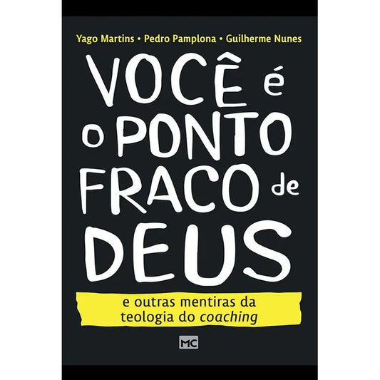 livro Você é o Ponto Fraco de Deus e outras mentiras da teologia do coaching| Yago Martins