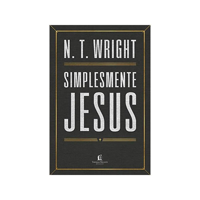 Simplesmente Jesus N. T. Wright