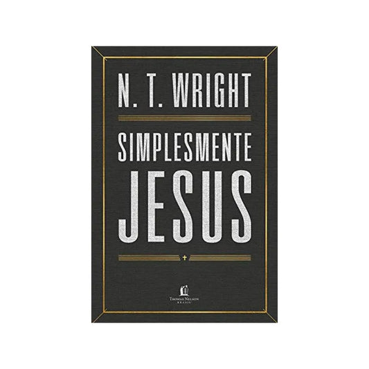 Simplesmente Jesus N. T. Wright